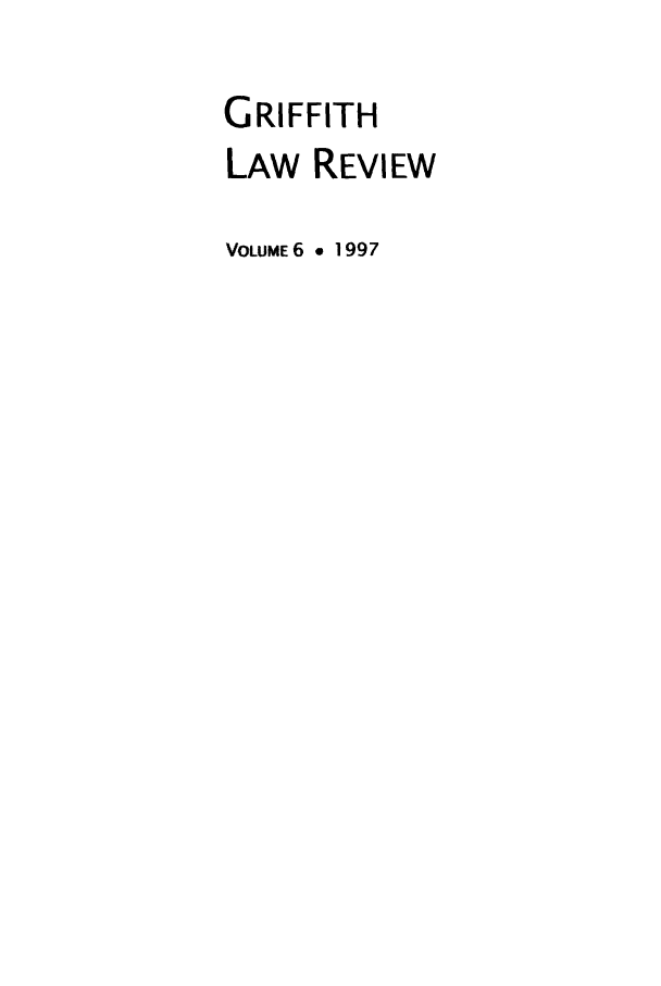 handle is hein.journals/griffith6 and id is 1 raw text is: GRIFFITH
LAW REVIEW
VOLUME 6 , 1997


