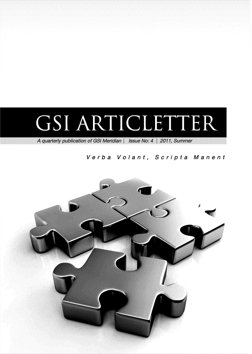 handle is hein.journals/gsiartc4 and id is 1 raw text is: 


















  GSIAlTCETE

A quarterly publication of GS!' Meridian 1 Issue No.- 4 1 2011, Summer


Verba Volant, Scripta Manent


