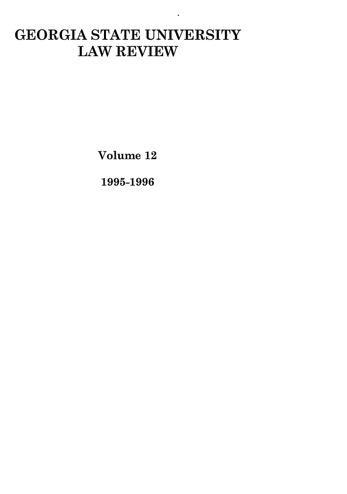 handle is hein.journals/gslr12 and id is 1 raw text is: GEORGIA STATE UNIVERSITY
LAW REVIEW
Volume 12
1995-1996


