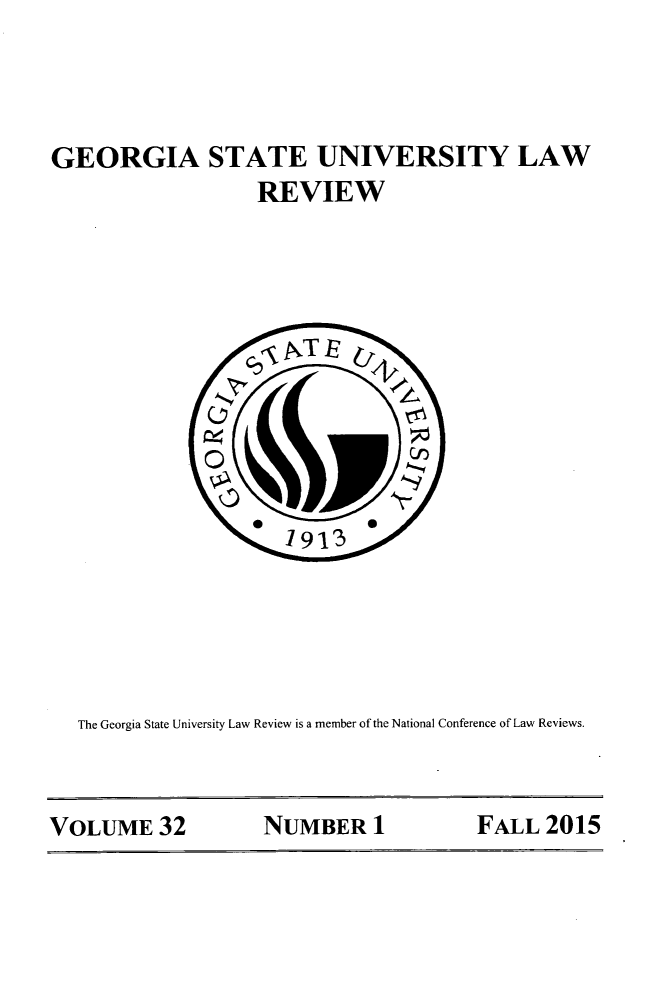 handle is hein.journals/gslr32 and id is 1 raw text is: 



GEORGIA STATE UNIVERSITY LAW
                  REVIEW











                     1913





  The Georgia State University Law Review is a member of the National Conference of Law Reviews.


VOLUME 32          NUMBER 1           FALL  2015


