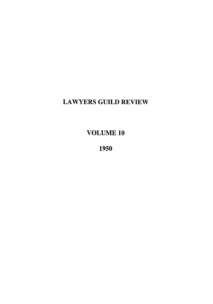 handle is hein.journals/guild10 and id is 1 raw text is: LAWYERS GUILD REVIEW
VOLUME 10
1950


