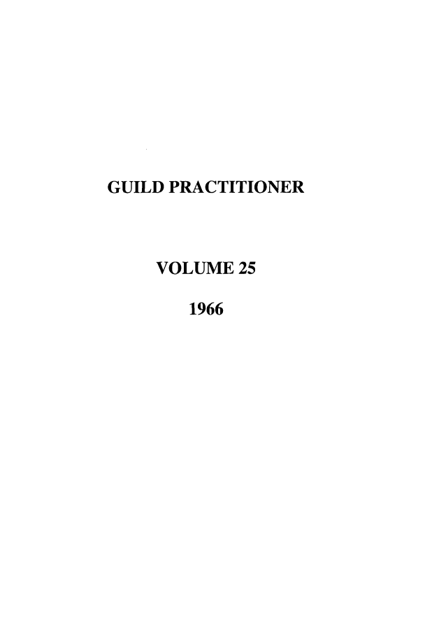 handle is hein.journals/guild25 and id is 1 raw text is: GUILD PRACTITIONER
VOLUME 25
1966


