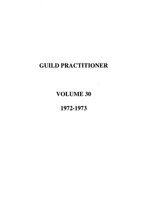 handle is hein.journals/guild30 and id is 1 raw text is: GUILD PRACTITIONER
VOLUME 30
1972-1973


