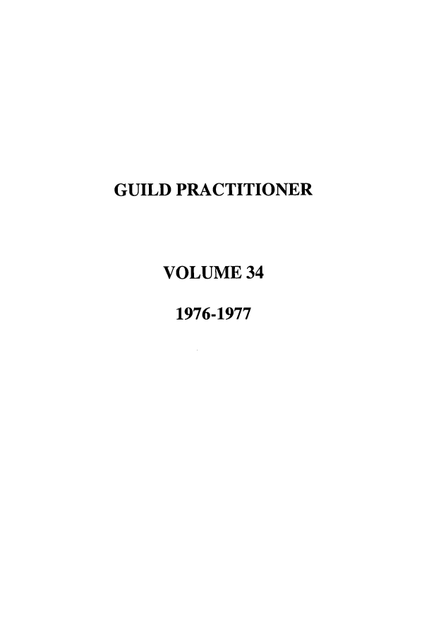 handle is hein.journals/guild34 and id is 1 raw text is: GUILD PRACTITIONER
VOLUME 34
1976-1977


