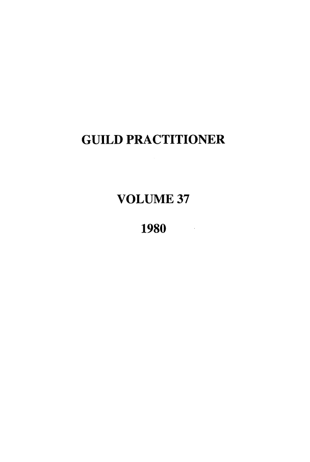 handle is hein.journals/guild37 and id is 1 raw text is: GUILD PRACTITIONER
VOLUME 37
1980


