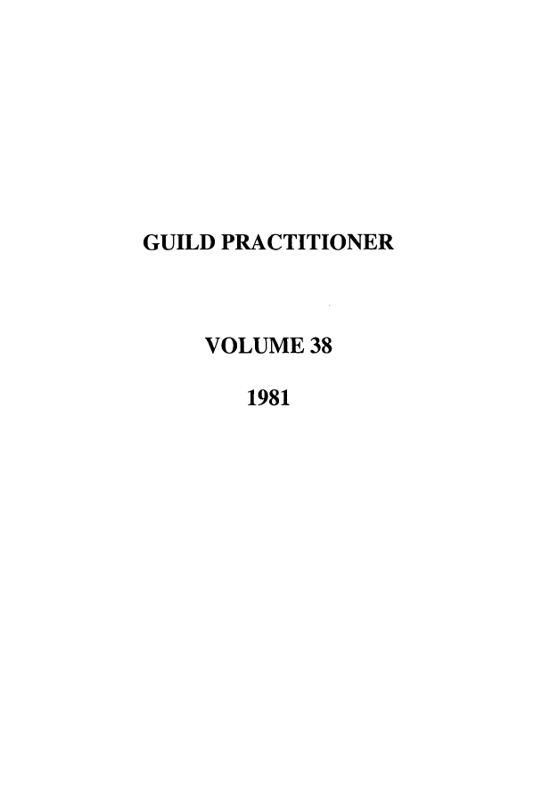 handle is hein.journals/guild38 and id is 1 raw text is: GUILD PRACTITIONER
VOLUME 38
1981


