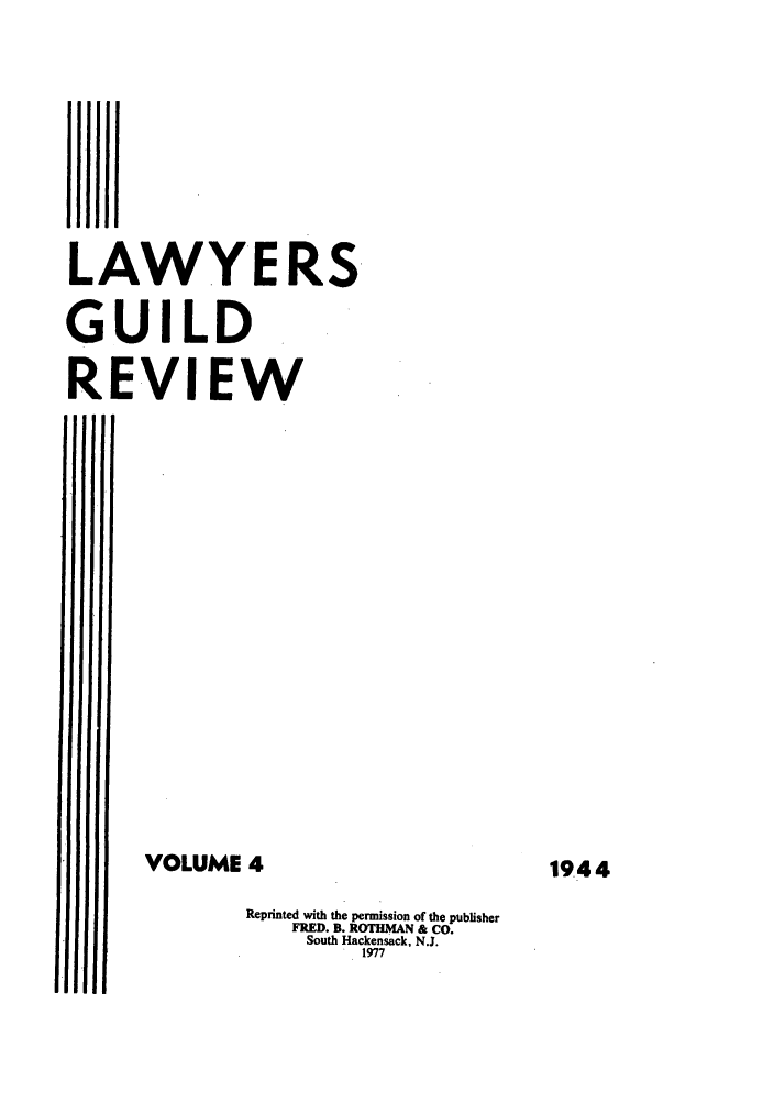 handle is hein.journals/guild4 and id is 1 raw text is: LAWYERS
GUILD
REVIEW
I'll''

Reprinted with the permission of the publisher
FRED. B. ROTHMAN & Co.
South Hackensack, N.J.
1977

VOLUME 4

1944


