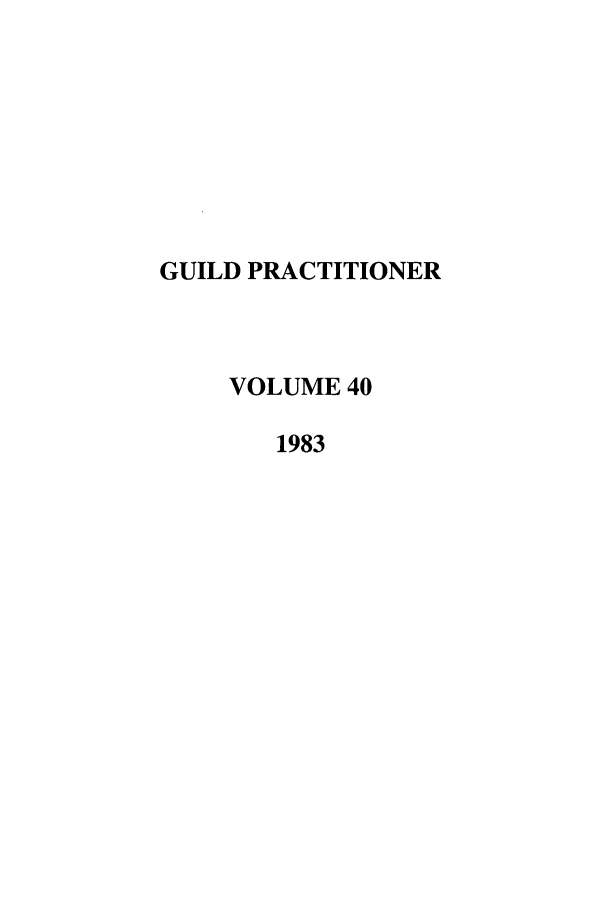 handle is hein.journals/guild40 and id is 1 raw text is: GUILD PRACTITIONER
VOLUME 40
1983


