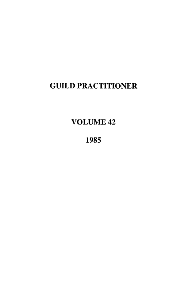 handle is hein.journals/guild42 and id is 1 raw text is: GUILD PRACTITIONER
VOLUME 42
1985


