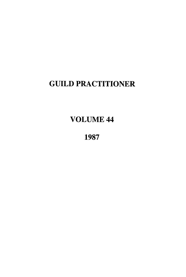 handle is hein.journals/guild44 and id is 1 raw text is: GUILD PRACTITIONER
VOLUME 44
1987


