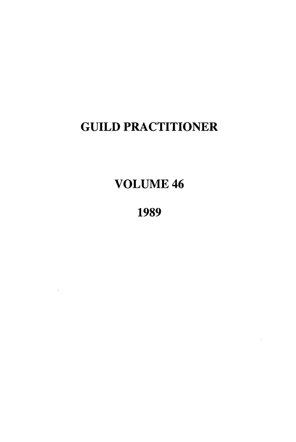 handle is hein.journals/guild46 and id is 1 raw text is: GUILD PRACTITIONER
VOLUME 46
1989


