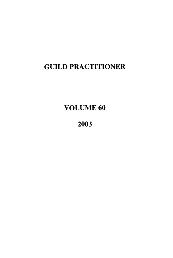 handle is hein.journals/guild60 and id is 1 raw text is: GUILD PRACTITIONER
VOLUME 60
2003


