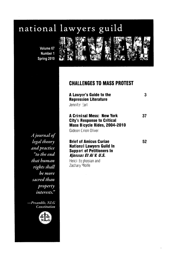 handle is hein.journals/guild67 and id is 1 raw text is: CHALLENGES TO MASS PROTEST
A Lawyer's Guide to the               3
Repression Literature
Jennifer Earl
A Crinminal Mess: New York           37
City's Response to Critical
Mass Bicycle Rides, 2004-2010
Gideon Crion Oliver
Brief of Amicus Curiae               52
National Lawyers Guild In
Support of Petitioners In
Konnas Et Al V U.S.
Heici Bojhosian and
Zachary Volfe


