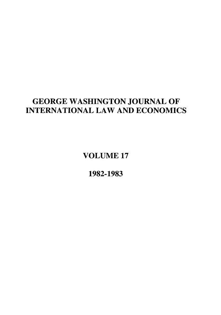 handle is hein.journals/gwilr17 and id is 1 raw text is: GEORGE WASHINGTON JOURNAL OF
INTERNATIONAL LAW AND ECONOMICS
VOLUME 17
1982-1983


