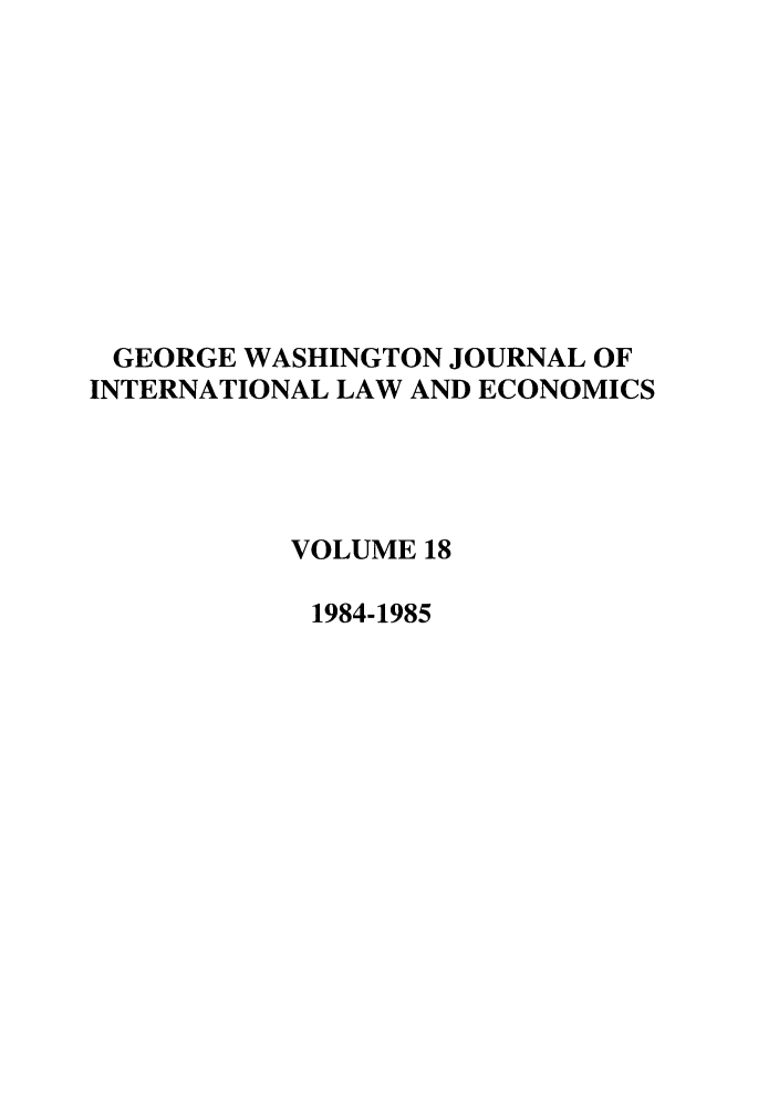 handle is hein.journals/gwilr18 and id is 1 raw text is: GEORGE WASHINGTON JOURNAL OF
INTERNATIONAL LAW AND ECONOMICS
VOLUME 18
1984-1985


