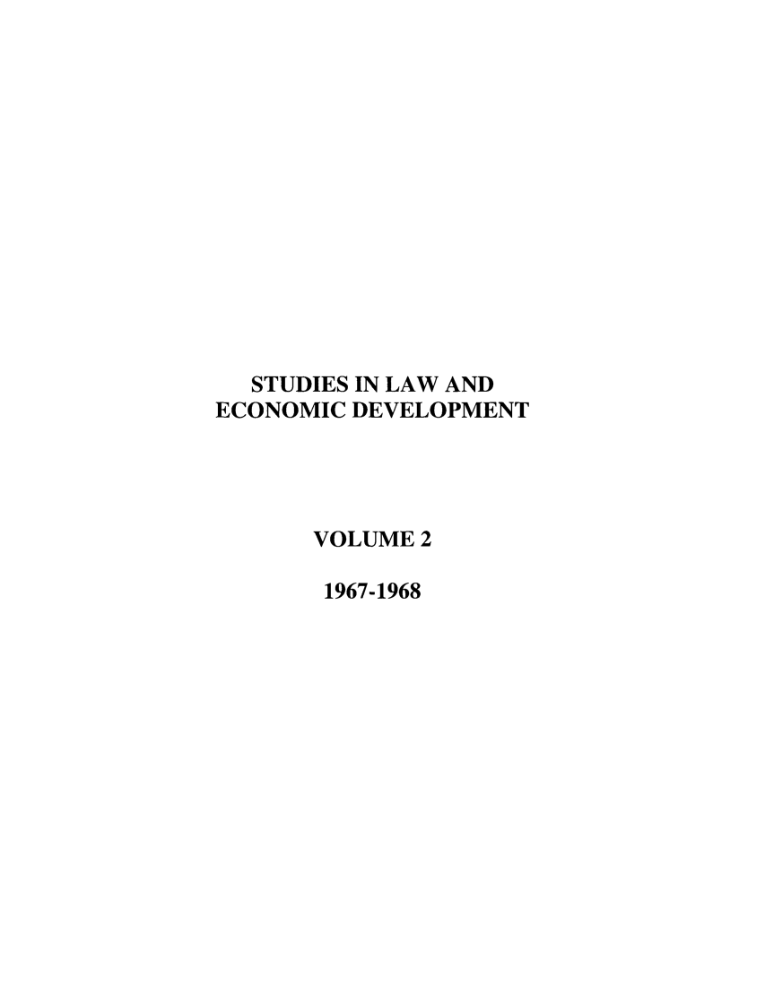 handle is hein.journals/gwilr2 and id is 1 raw text is: STUDIES IN LAW AND
ECONOMIC DEVELOPMENT
VOLUME 2
1967-1968


