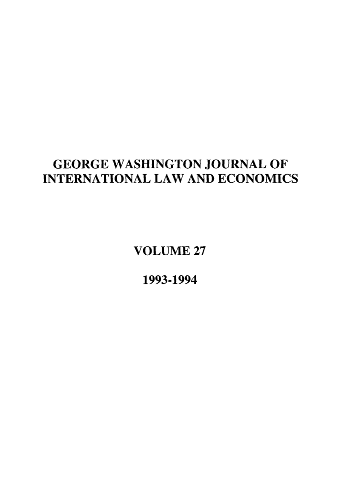 handle is hein.journals/gwilr27 and id is 1 raw text is: GEORGE WASHINGTON JOURNAL OF
INTERNATIONAL LAW AND ECONOMICS
VOLUME 27
1993-1994


