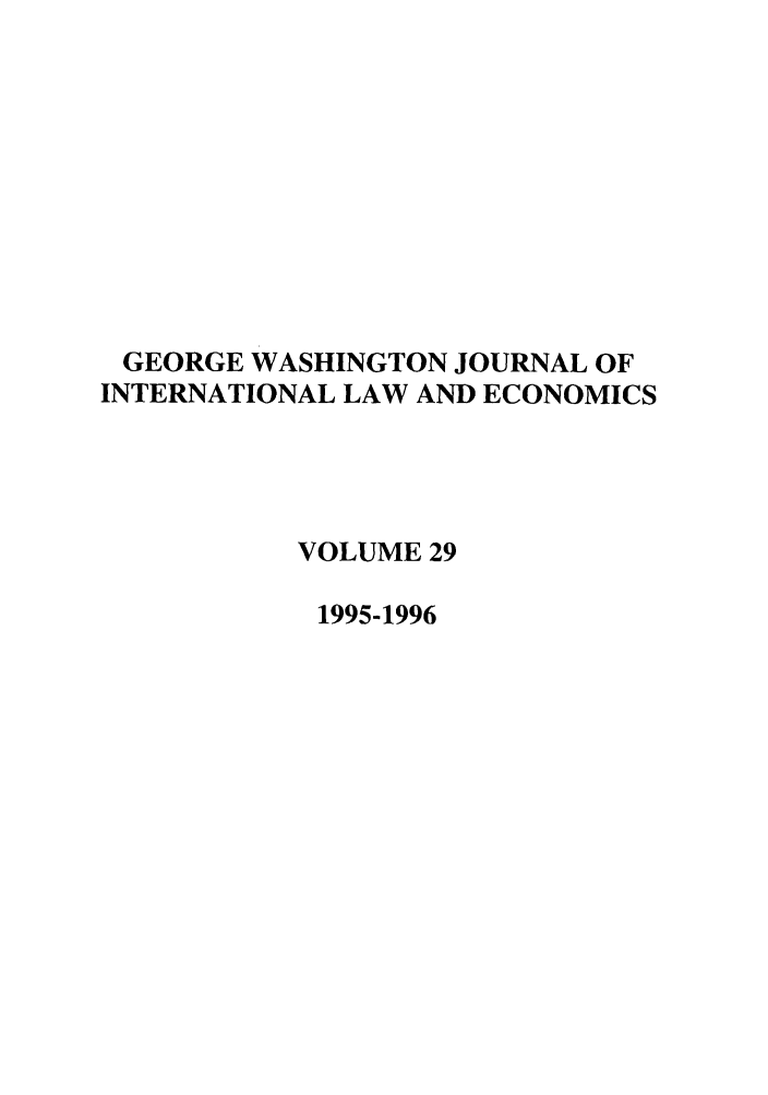 handle is hein.journals/gwilr29 and id is 1 raw text is: GEORGE WASHINGTON JOURNAL OF
INTERNATIONAL LAW AND ECONOMICS
VOLUME 29
1995-1996


