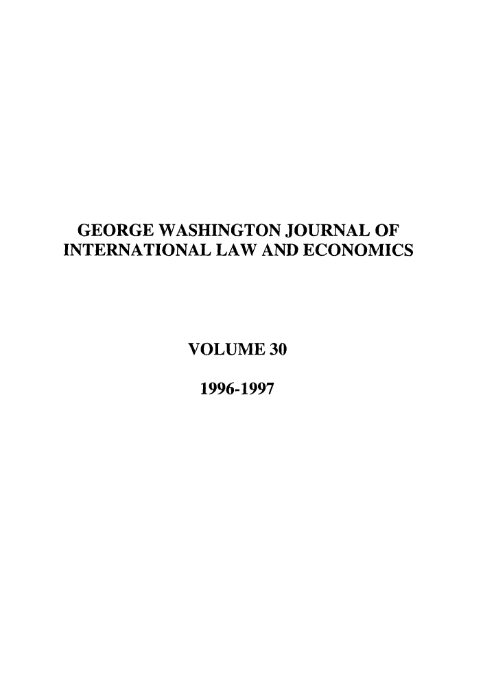 handle is hein.journals/gwilr30 and id is 1 raw text is: GEORGE WASHINGTON JOURNAL OF
INTERNATIONAL LAW AND ECONOMICS
VOLUME 30
1996-1997



