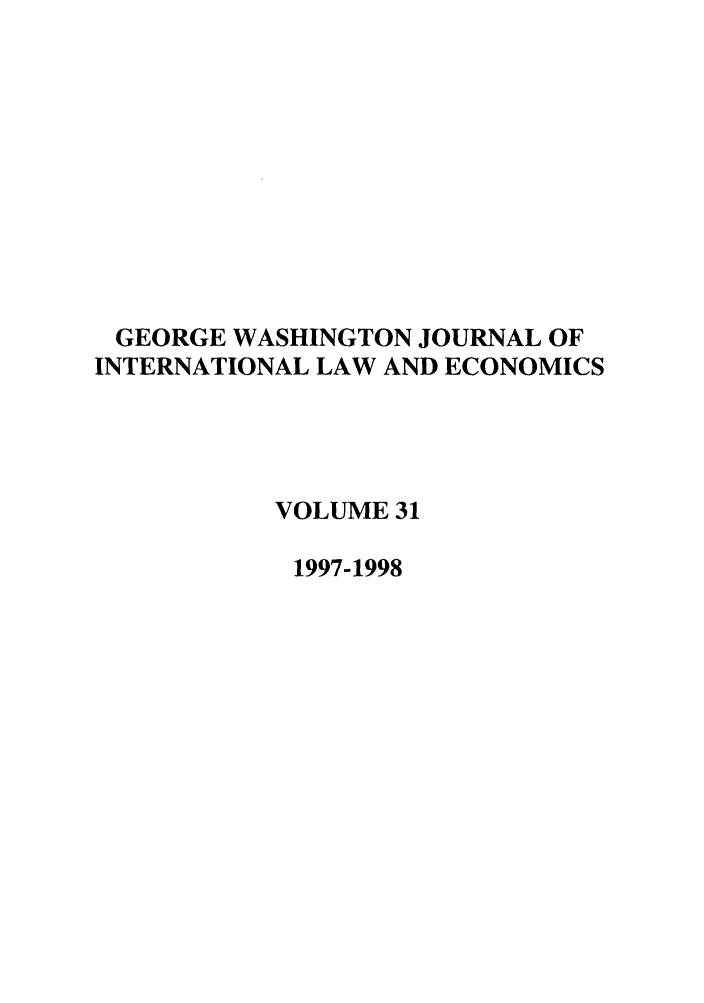 handle is hein.journals/gwilr31 and id is 1 raw text is: GEORGE WASHINGTON JOURNAL OF
INTERNATIONAL LAW AND ECONOMICS
VOLUME 31
1997-1998


