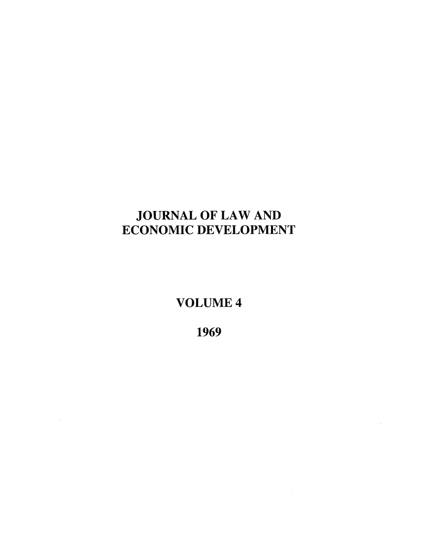 handle is hein.journals/gwilr4 and id is 1 raw text is: JOURNAL OF LAW AND
ECONOMIC DEVELOPMENT
VOLUME 4
1969


