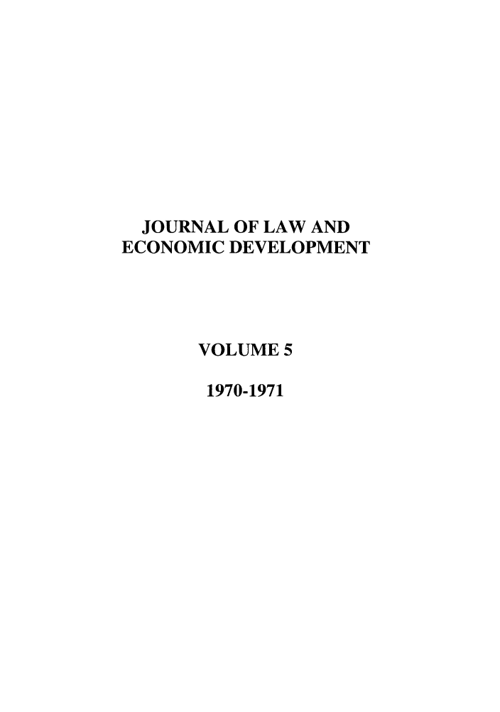 handle is hein.journals/gwilr5 and id is 1 raw text is: JOURNAL OF LAW AND
ECONOMIC DEVELOPMENT
VOLUME 5
1970-1971


