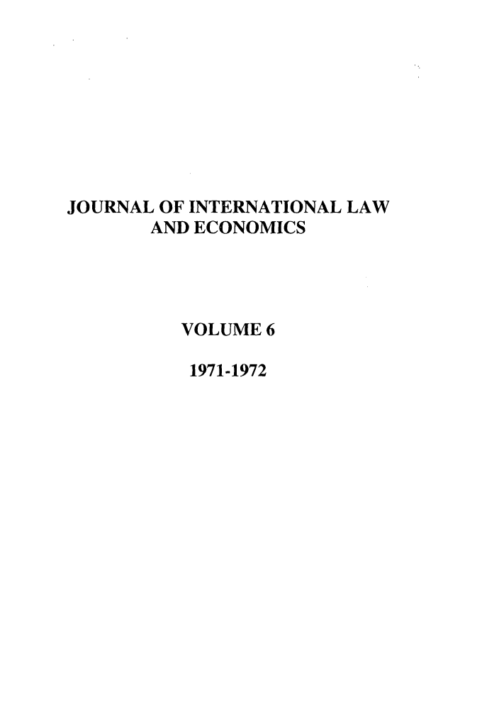 handle is hein.journals/gwilr6 and id is 1 raw text is: JOURNAL OF INTERNATIONAL LAW
AND ECONOMICS
VOLUME 6
1971-1972


