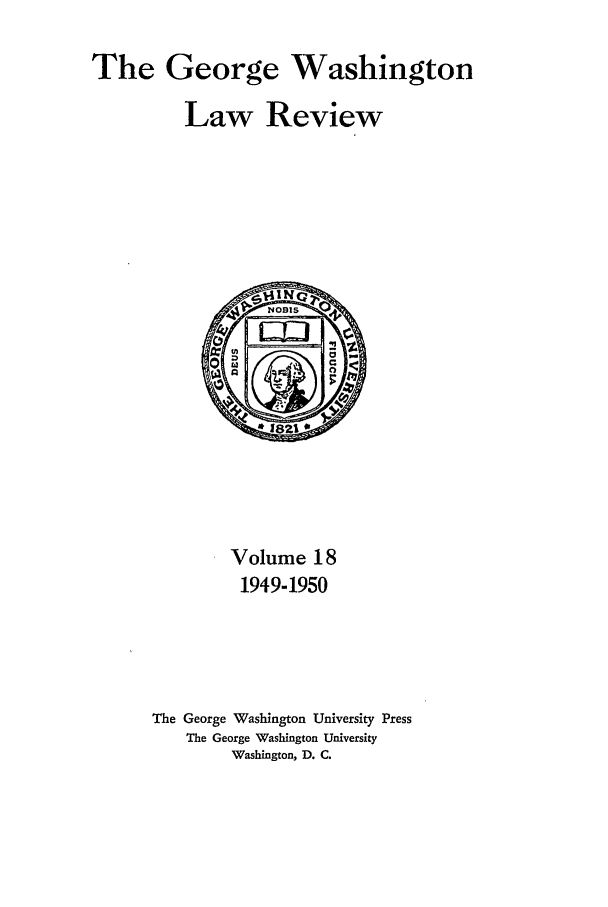 handle is hein.journals/gwlr18 and id is 1 raw text is: The George Washington
Law Review

Volume 18
1949-1950
The George Washington University Press
The George Washington University
Washington, D. C.


