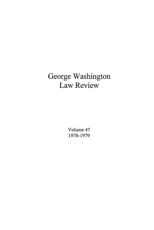 handle is hein.journals/gwlr47 and id is 1 raw text is: George Washington
Law Review
Volume 47
1978-1979


