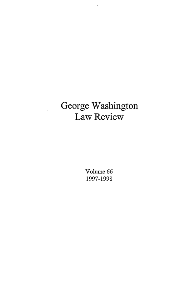 handle is hein.journals/gwlr66 and id is 1 raw text is: George Washington
Law Review
Volume 66
1997-1998


