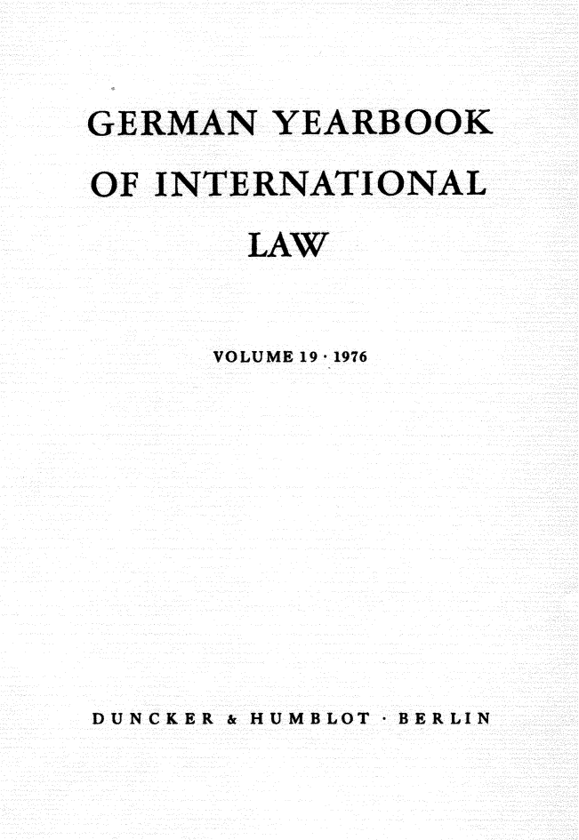 handle is hein.journals/gyil19 and id is 1 raw text is: 

GERMAN YEARBOOK
OF INTERNATIONAL
        LAW


      VOLUME 19 -1976


DUNCKER & HUMBLOT  BERLIN


