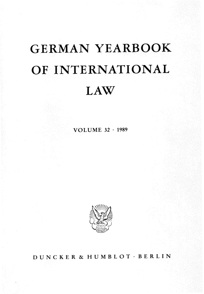 handle is hein.journals/gyil32 and id is 1 raw text is: 


GERMAN YEARBOOK
OF INTERNATIONAL
        LAW


      VOLUME 32 - 1989


DUNCKER & HUMBLOT BERLIN


