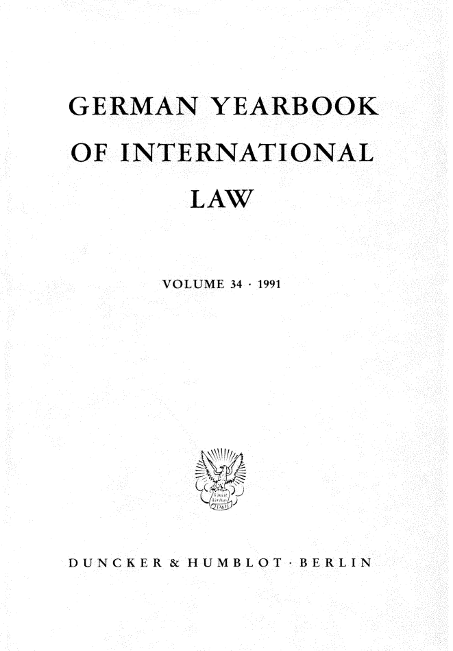 handle is hein.journals/gyil34 and id is 1 raw text is: 


GERMAN YEARBOOK
OF INTERNATIONAL
        LAW


      VOLUME 34  1991


DUNCKER & HUMBLOT - BERLIN


