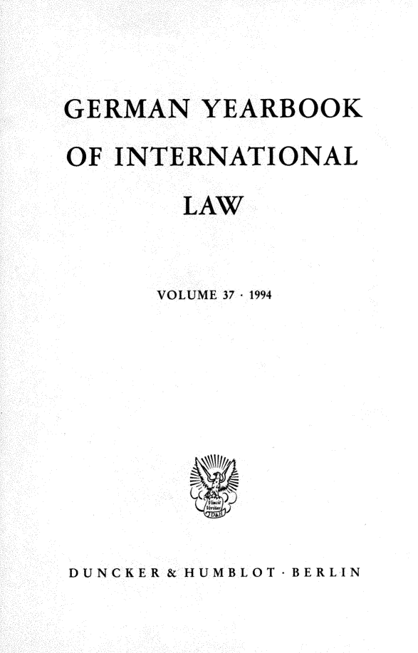 handle is hein.journals/gyil37 and id is 1 raw text is: 


GERMAN YEARBOOK
OF INTERNATIONAL

        LAW


      VOLUME 37  1994


DUNCKER & HUMBLOT - BERLIN


