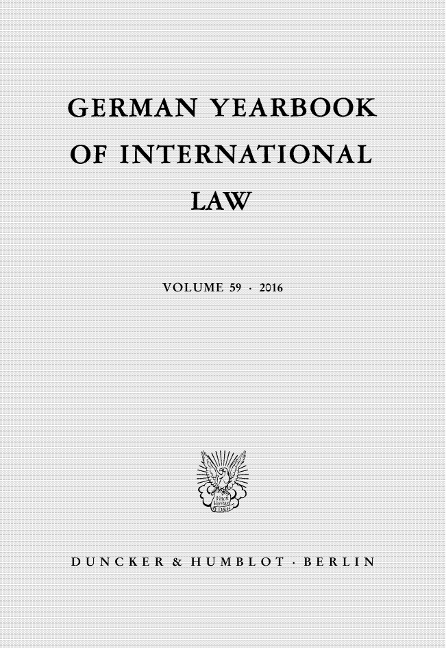 handle is hein.journals/gyil59 and id is 1 raw text is: 


GERMAN YEARBOOK

OF INTERNATIONAL

        LAW


      VOLUME 59  2016









DUNCKER & HUMBLOT BERLIN


