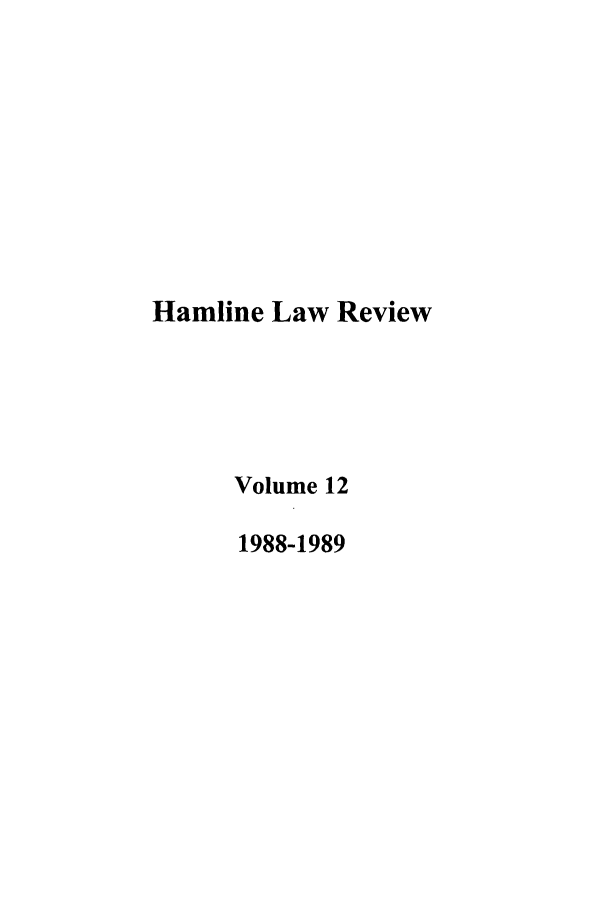 handle is hein.journals/hamlrv12 and id is 1 raw text is: Hamline Law Review
Volume 12
1988-1989


