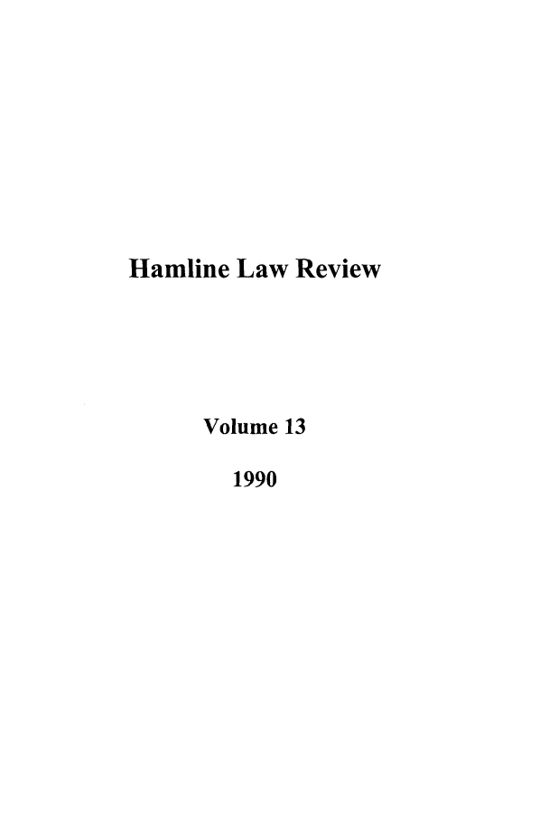 handle is hein.journals/hamlrv13 and id is 1 raw text is: Hamline Law Review
Volume 13
1990


