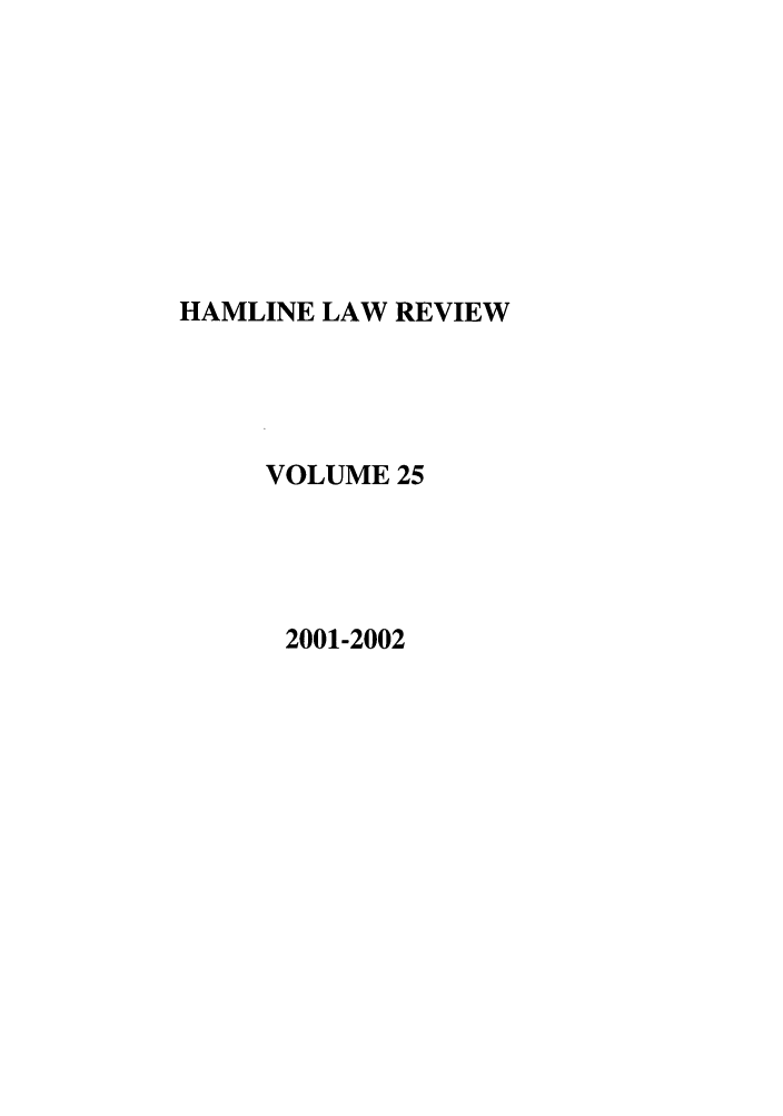 handle is hein.journals/hamlrv25 and id is 1 raw text is: HAMLINE LAW REVIEW
VOLUME 25
2001-2002


