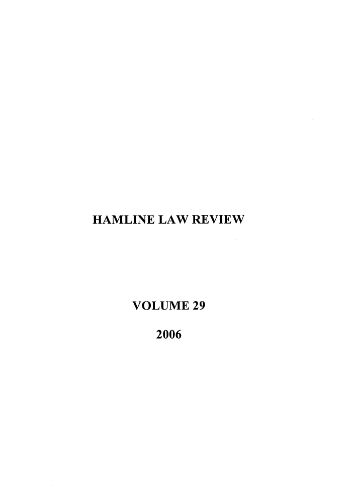 handle is hein.journals/hamlrv29 and id is 1 raw text is: HAMLINE LAW REVIEW
VOLUME 29
2006



