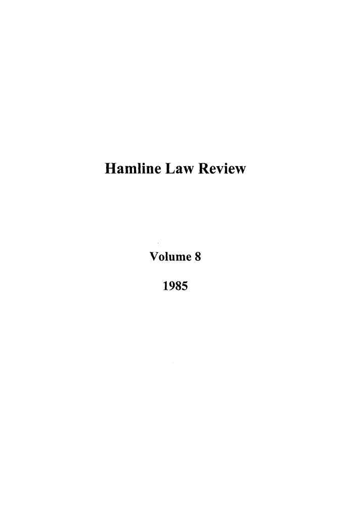 handle is hein.journals/hamlrv8 and id is 1 raw text is: Hamline Law Review
Volume 8
1985


