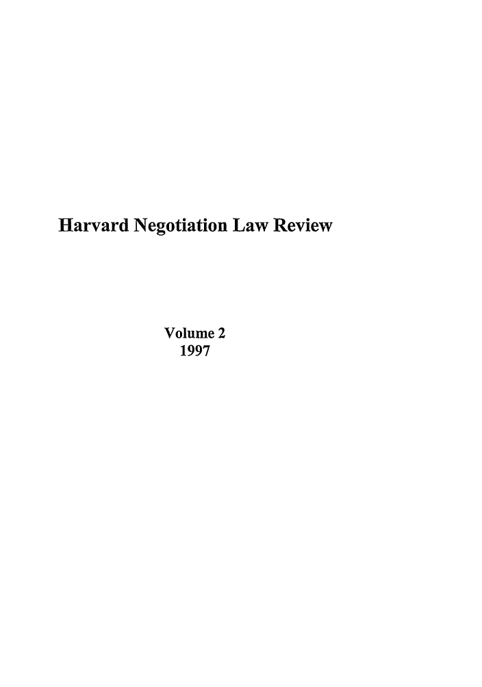 handle is hein.journals/haneg2 and id is 1 raw text is: Harvard Negotiation Law Review
Volume 2
1997


