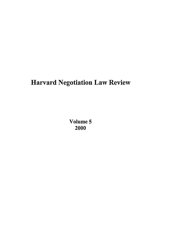 handle is hein.journals/haneg5 and id is 1 raw text is: Harvard Negotiation Law Review
Volume 5
2000


