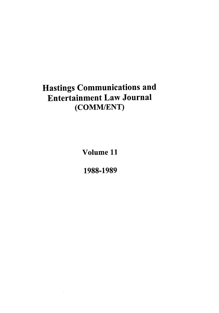 handle is hein.journals/hascom11 and id is 1 raw text is: Hastings Communications and
Entertainment Law Journal
(COMM/ENT)
Volume 11
1988-1989



