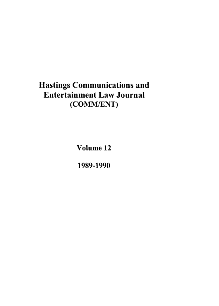 handle is hein.journals/hascom12 and id is 1 raw text is: Hastings Communications and
Entertainment Law Journal
(COMM/ENT)
Volume 12
1989-1990



