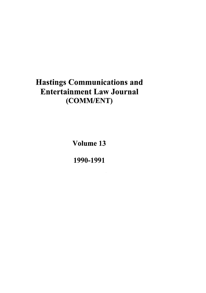 handle is hein.journals/hascom13 and id is 1 raw text is: Hastings Communications and
Entertainment Law Journal
(COMM/ENT)
Volume 13
1990-1991


