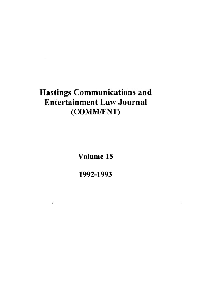 handle is hein.journals/hascom15 and id is 1 raw text is: Hastings Communications and
Entertainment Law Journal
(COMM/ENT)
Volume 15
1992-1993


