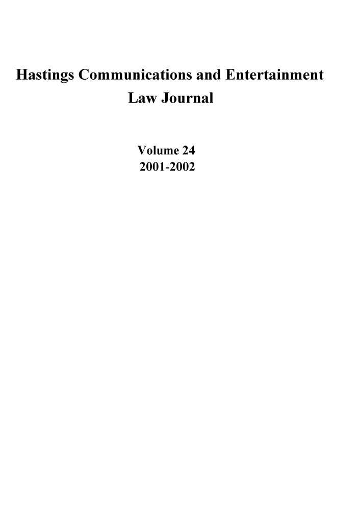 handle is hein.journals/hascom24 and id is 1 raw text is: Hastings Communications and Entertainment
Law Journal
Volume 24
2001-2002


