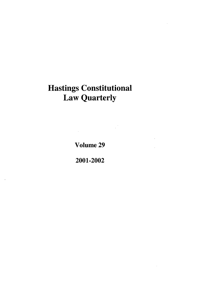 handle is hein.journals/hascq29 and id is 1 raw text is: Hastings Constitutional
Law Quarterly
Volume 29
2001-2002


