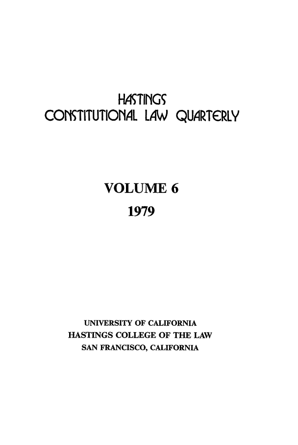 handle is hein.journals/hascq6 and id is 1 raw text is: IMTING
COIMTITUTIONAL LAW     QUARTERLY
VOLUME 6
1979
UNIVERSITY OF CALIFORNIA
HASTINGS COLLEGE OF THE LAW
SAN FRANCISCO, CALIFORNIA


