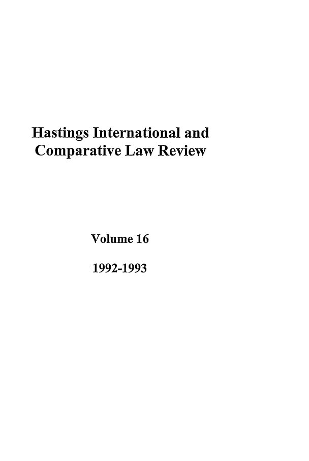 handle is hein.journals/hasint16 and id is 1 raw text is: Hastings International and
Comparative Law Review
Volume 16
1992-1993


